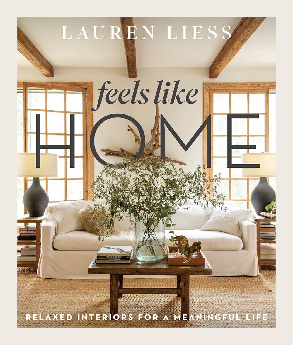 Feels Like Home: Relaxed Interiors for a Meaningful Life by Lauren Liess