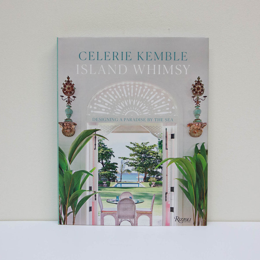 Island Whimsy: Designing a Paradise by the Sea by Celerie Kemble